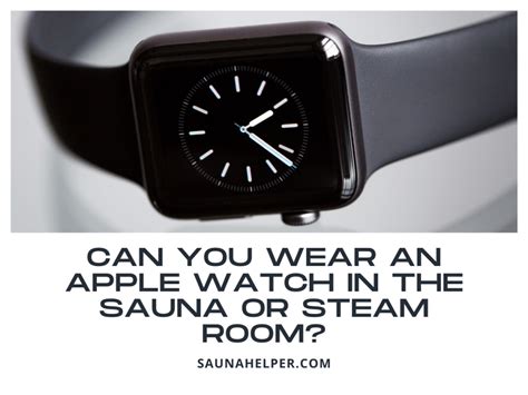 Watches and sauna/steam room 